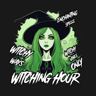 Witching Hour, Witchy Ways, Witchy Vibes Only, Enchanting Spells T-Shirt