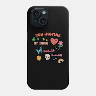 You inspire my inner serial killer Phone Case