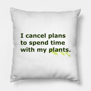 I Cancel Plans To Spend Time with my Plants - minimal Pillow