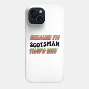 BECAUSE I'M SCOTSMAN : THATS WHY Phone Case