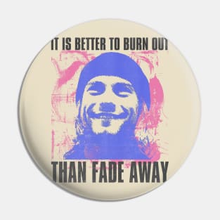 It is better to burn out than fade away Pin
