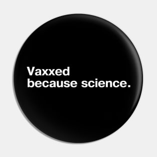 Vaxxed because science. Pin