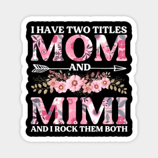 I Have Two Titles Mom And Mimi Flowers Floral Mother's Day Magnet