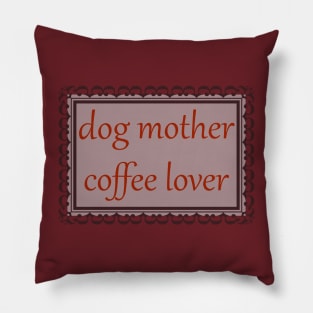 Dog Mother, Coffee Lover (Burnt Red) Pillow