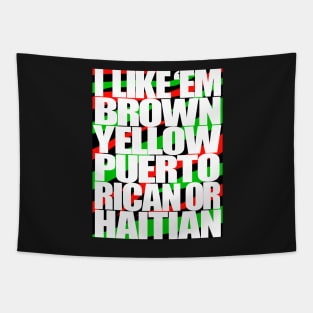 I Like em Brown,Yellow,Puerto Rican or Haitian Tapestry