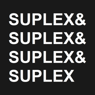 Suplex & Suplex & Suplex & Suplex (Pro Wrestling) T-Shirt