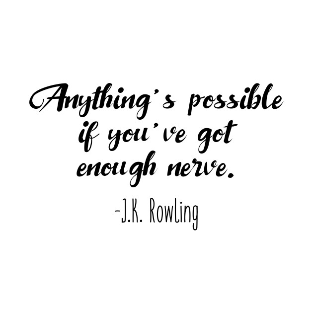 JK Rowling - Anything's possible if you've got enough nerve - Harry ...