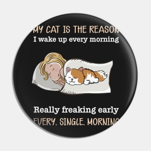 My cat is the reason I walk up every morning Pin