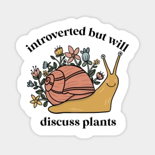 introverted but willing to discuss plants Magnet