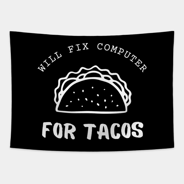 Will Fix Computer For Tacos Funny Tapestry by Lasso Print