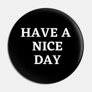 Have a nice day Pin