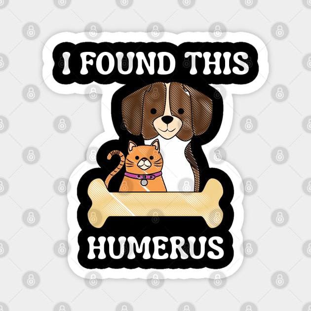 I-Found-This-Humerus Magnet by Creatifly Graphic Tees