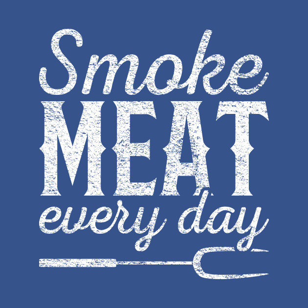 Disover Smoke Meat Every Day - Meat Smoking - T-Shirt