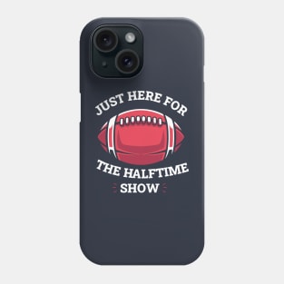 JUST HERE FOR THE HALFTIME SHOW Phone Case