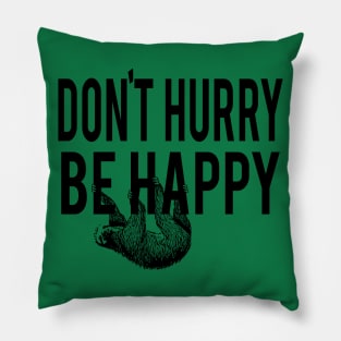 Don't Hurry Be Happy Pillow
