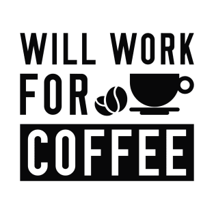 Will Work For Coffee T-Shirt