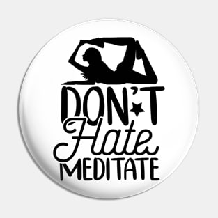 Don't hate meditate Pin