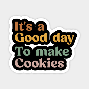 It's A Good Day to Make Cookies Funny Baking Gift for Baker Magnet