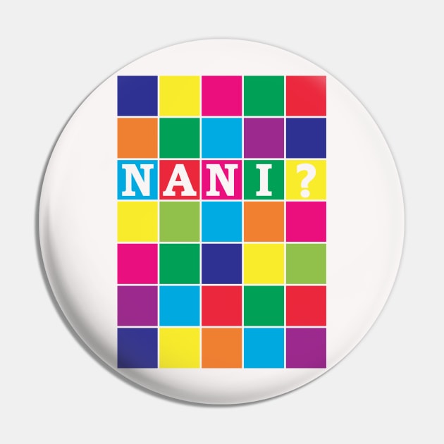Nani? Coloured block print Pin by Tees4Elliott