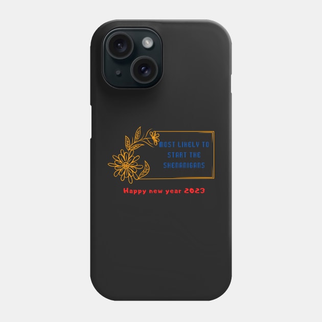 Most Likely To Start The Shenanigans New Year 2023 Phone Case by Tee Shop