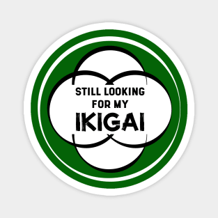 Still Looking for my IKIGAI | Green Magnet