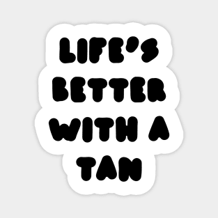 life's better with a tan Magnet