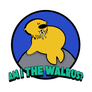 Am I the walrus? T-Shirt