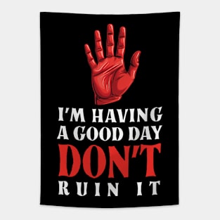 I'm Having A Good Day Don't Ruin - sarcastic gift idea Tapestry