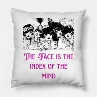 The Face is the Index of the Mind - Lifes Inspirational Quotes Pillow
