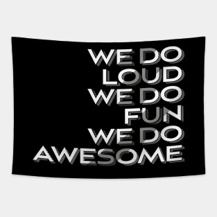 We Do Loud We Do Fun We Do Awesome' Beer Drinking Tapestry