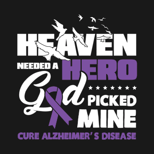 Heaven needed a hero god picked mine cure alzheimer's disease T-Shirt