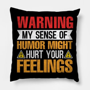 Warning My Sense of Humor Might Hurt Your Feelings Pillow