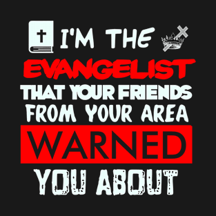 I’m The Evangelist You’ve Been Warned About T-Shirt