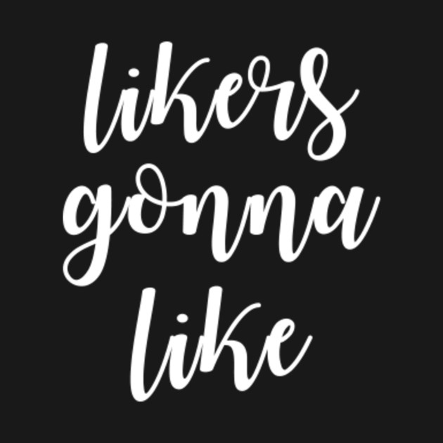 likers gonna like shirt
