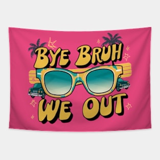 Bye Bruh We Out End Of School Sunglasses Funny Teacher Tapestry