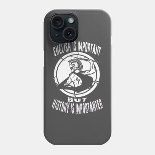 English Is Important But History Is Importanter Phone Case