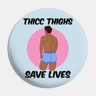 Thicc Thighs Save Lives Pin