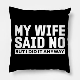 My wife said no funny husband Pillow