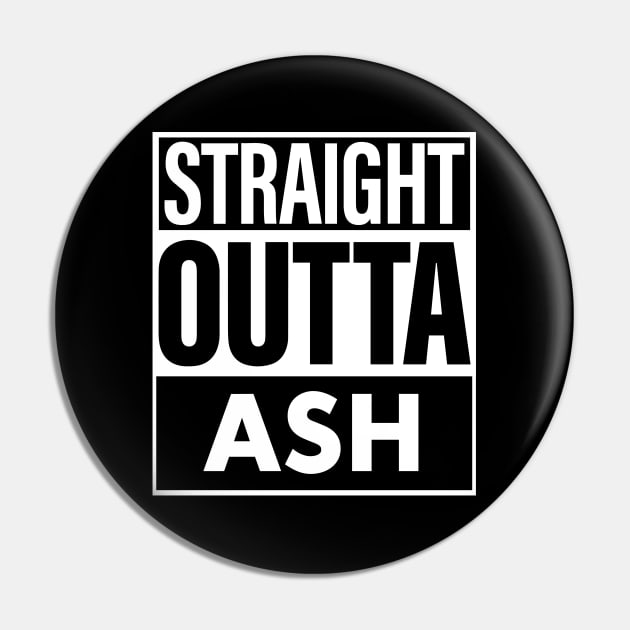 Ash Name Straight Outta Ash Pin by ThanhNga