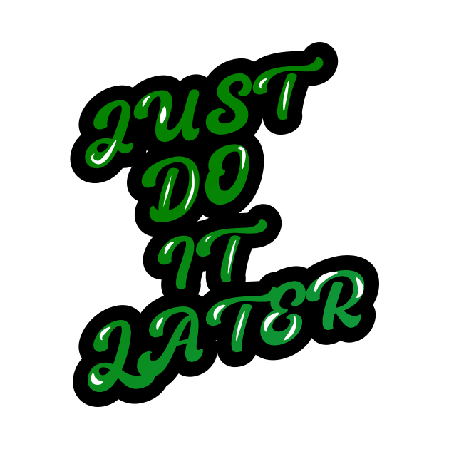 JUST DO IT LATER by King Chris