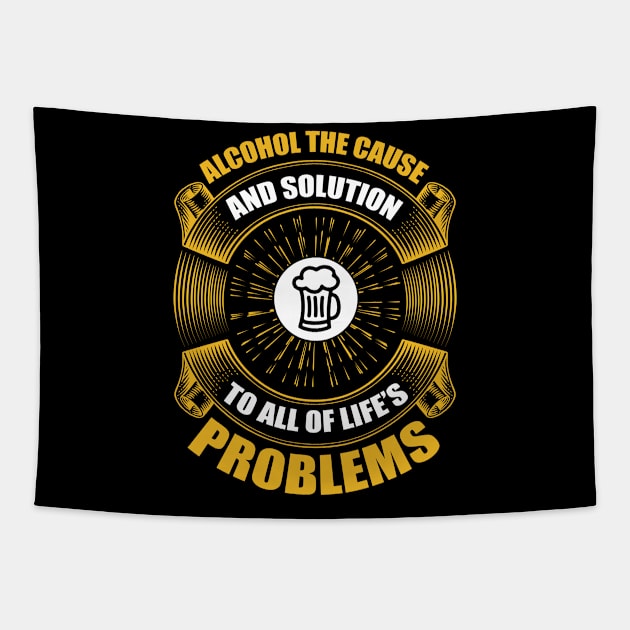 Alcohol the cause and solution to all of life s problems  T Shirt For Women Men Tapestry by QueenTees