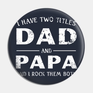 I Have Two Titles Dad and Papa - Fathers Day Gift - Fathers Day Shirt Pin