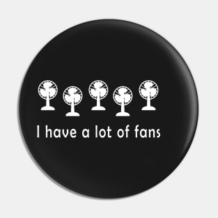 I have a lot of fans Pin