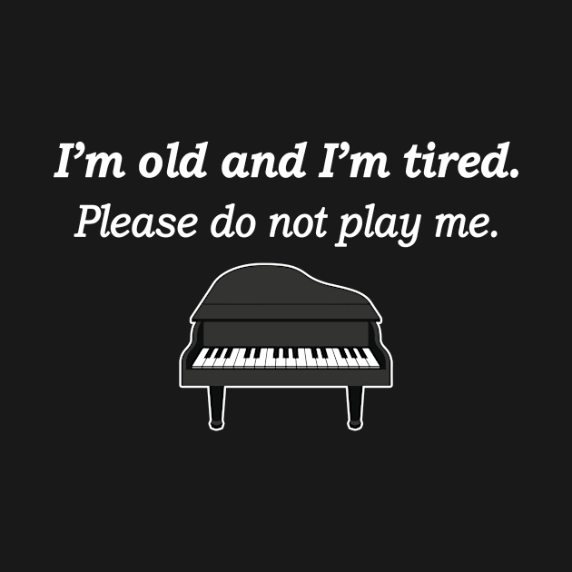 I'm Old and I'm Tired Please Do Not Play Me by Asaadi