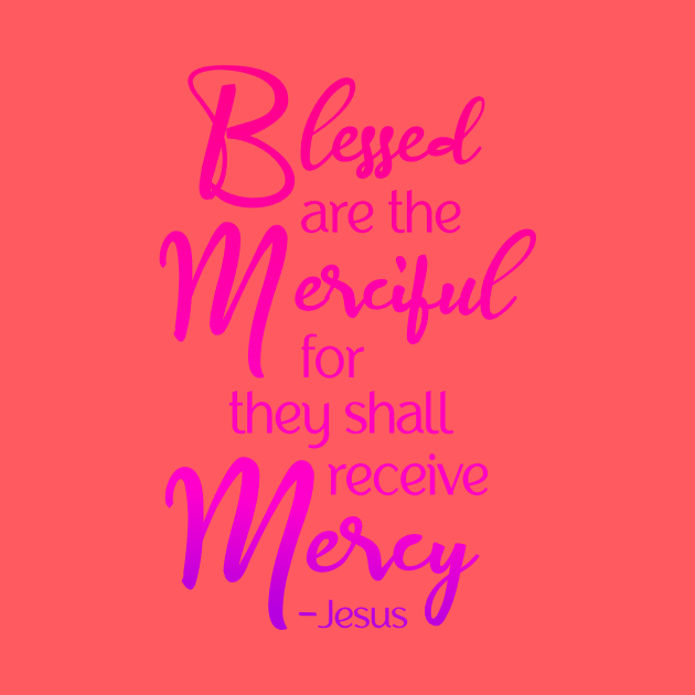 Blessed are the Merciful, Beatitude, Jesus Quote by AlondraHanley