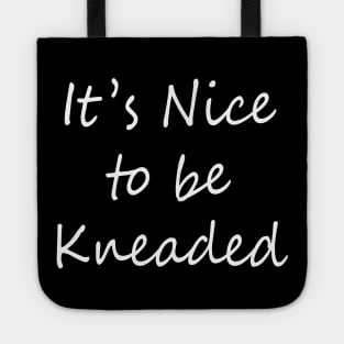 It's nice to be kneaded Tote