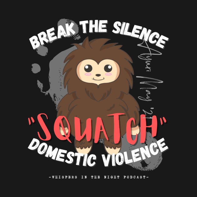 "SQUATCH" Domestic Violence (Dark Shirt Design) by Whispers in the Night Podcast