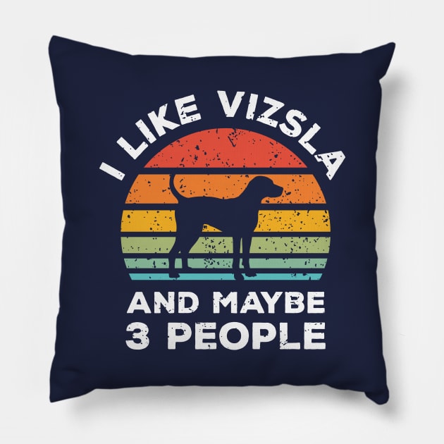 I Like Vizsla and Maybe 3 People, Retro Vintage Sunset with Style Old Grainy Grunge Texture Pillow by Ardhsells