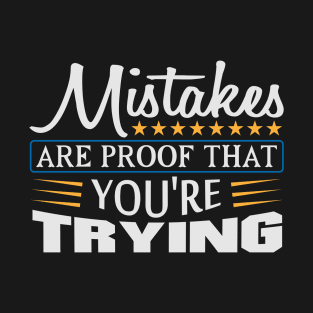 Mistakes are Proof that You're Trying Quote T-Shirt