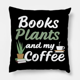 Books Plants And My Coffee, Funny Plants Lover Pillow